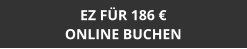 EZ FÜR 186 € ONLINE BUCHEN