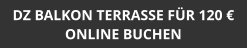 DZ BALKON TERRASSE FÜR 120 € ONLINE BUCHEN